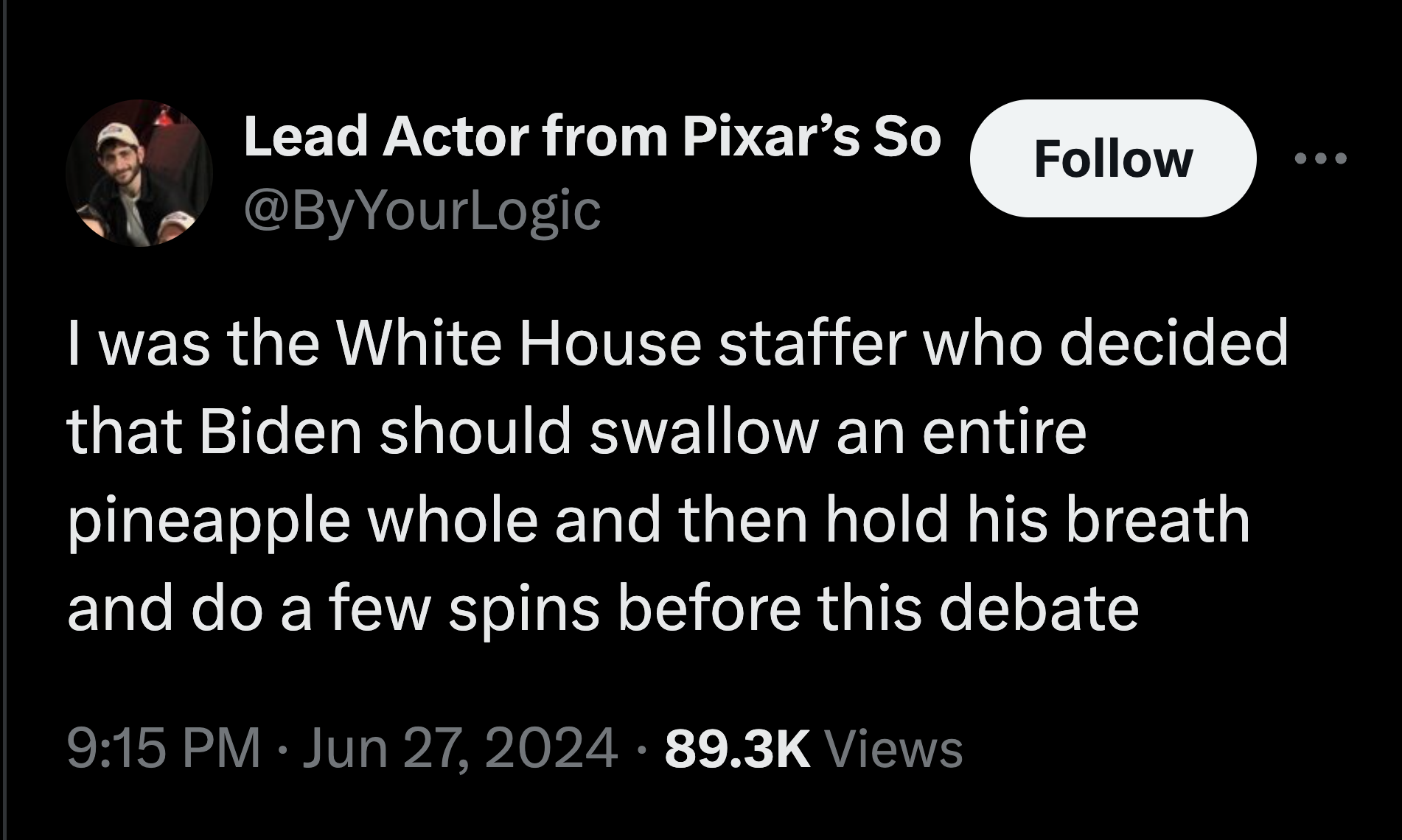 screenshot - Lead Actor from Pixar's So I was the White House staffer who decided that Biden should swallow an entire pineapple whole and then hold his breath and do a few spins before this debate Views
